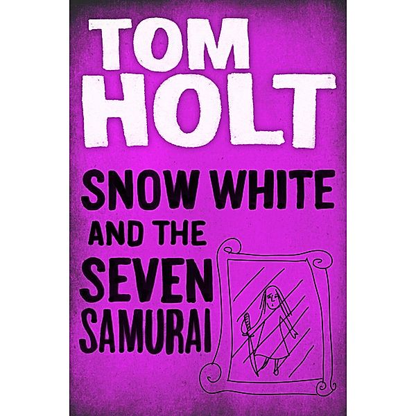 Snow White and the Seven Samurai / Orbit, Tom Holt