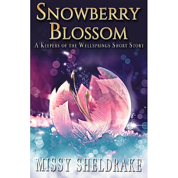 Snowberry Blossom: A Short Story (Keepers of the Wellsprings) / Keepers of the Wellsprings, Missy Sheldrake