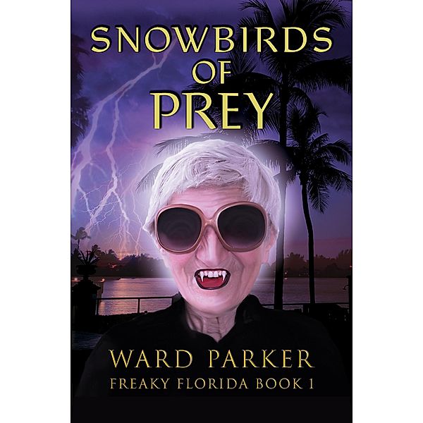 Snowbirds of Prey (Freaky Florida Humorous Paranormal Mysteries, #1) / Freaky Florida Humorous Paranormal Mysteries, Ward Parker