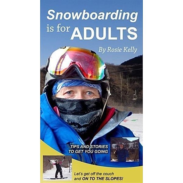 Snowboarding Is for Adults, Rosie Kelly