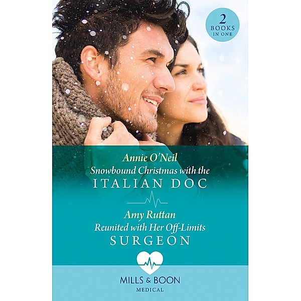 Snowbound Christmas With The Italian Doc / Reunited With Her Off-Limits Surgeon: Snowbound Christmas with the Italian Doc / Reunited with Her Off-Limits Surgeon (Mills & Boon Medical), Annie O'Neil, Amy Ruttan