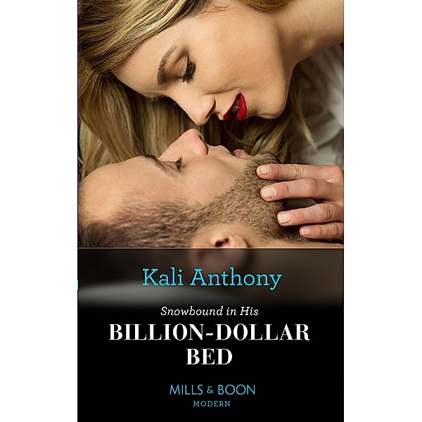 Snowbound In His Billion-Dollar Bed (Mills & Boon Modern), Kali Anthony