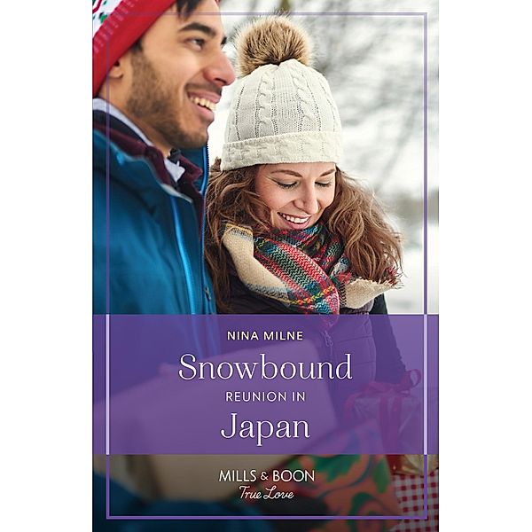 Snowbound Reunion In Japan (The Christmas Pact, Book 3) (Mills & Boon True Love), Nina Milne