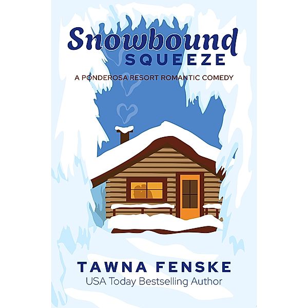 Snowbound Squeeze (Ponderosa Resort Romantic Comedies, #8) / Ponderosa Resort Romantic Comedies, Tawna Fenske