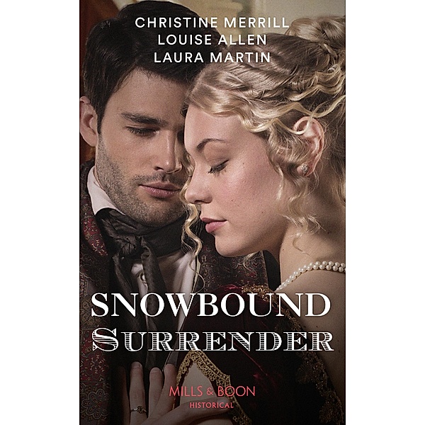 Snowbound Surrender: Their Mistletoe Reunion / Snowed in with the Rake / Christmas with the Major (Mills & Boon Historical) / Mills & Boon Historical, Christine Merrill, Louise Allen, Laura Martin