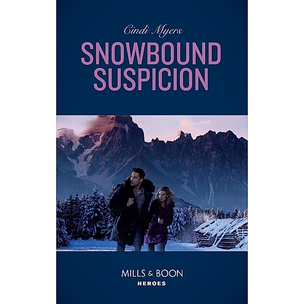 Snowbound Suspicion (Mills & Boon Heroes) (Eagle Mountain Murder Mystery: Winter Storm W, Book 2) / Heroes, Cindi Myers