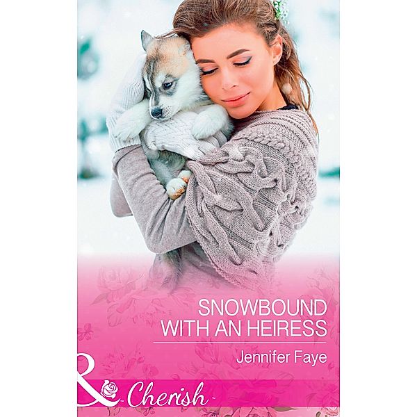 Snowbound With An Heiress (Mills & Boon Cherish) / Mills & Boon Cherish, Jennifer Faye