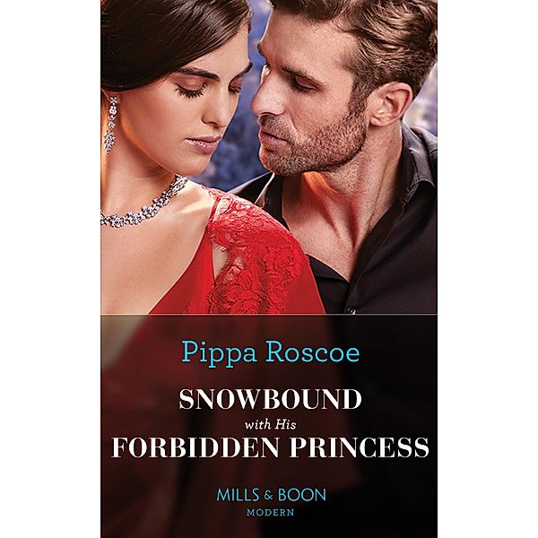 Snowbound With His Forbidden Princess (Mills & Boon Modern), Pippa Roscoe