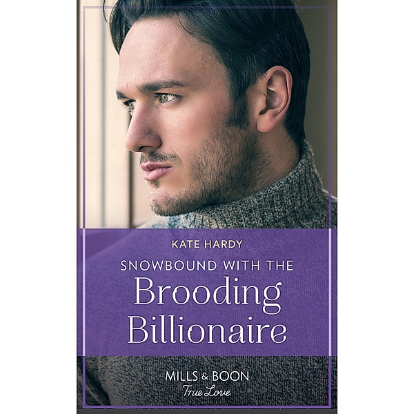 Snowbound With The Brooding Billionaire (Mills & Boon True Love), Kate Hardy