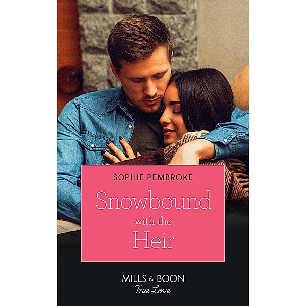 Snowbound With The Heir (Mills & Boon True Love) / True Love, Sophie Pembroke