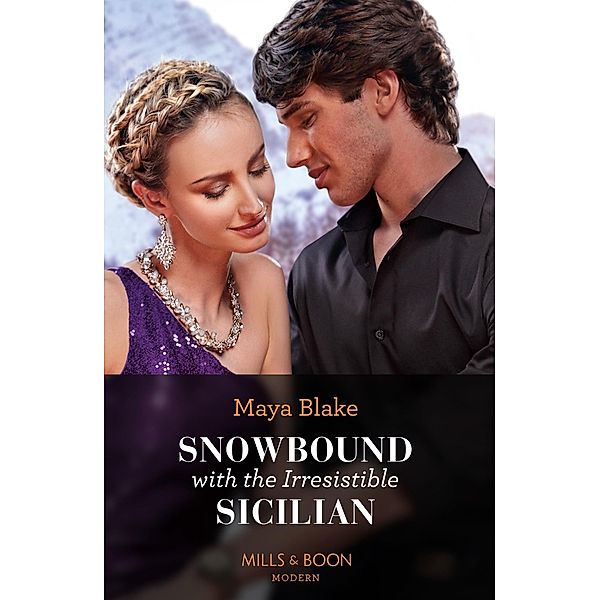 Snowbound With The Irresistible Sicilian (Hot Winter Escapes, Book 6) (Mills & Boon Modern), Maya Blake