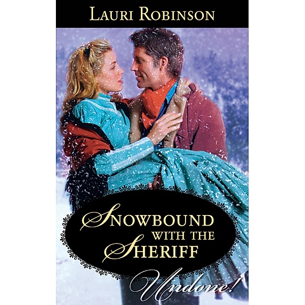Snowbound With The Sheriff (Mills & Boon Historical Undone) / Mills & Boon Historical Undone, Lauri Robinson