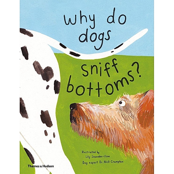 Snowden-Fine, L: Why do dogs sniff bottoms?, Lily Snowden-Fine