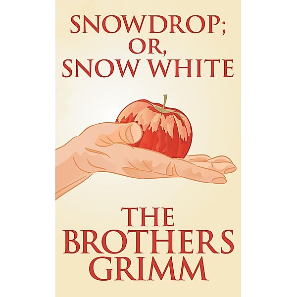 Snowdrop (or, Snow White), The Brothers Grimm