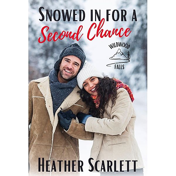 Snowed in for a Second Chance (Wildwood Falls, #6) / Wildwood Falls, Heather Scarlett