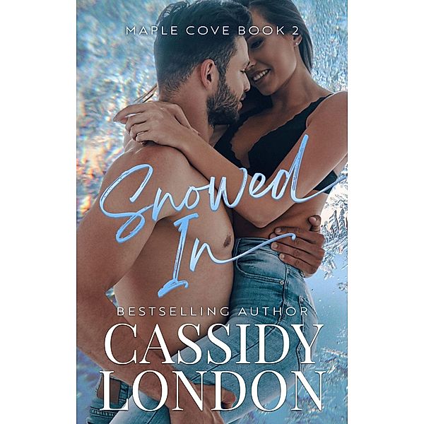 Snowed In (Maple Cove, #2) / Maple Cove, Cassidy London