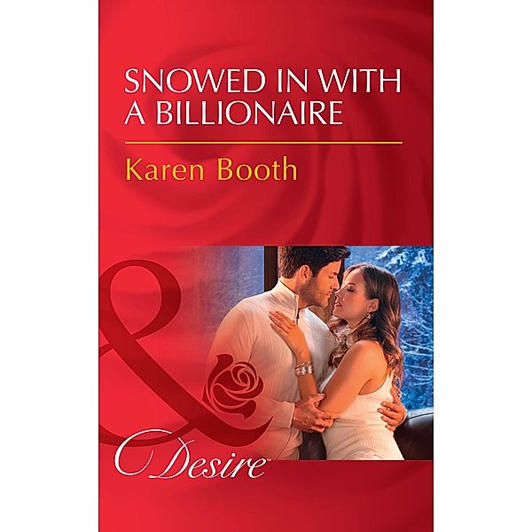 Snowed In With A Billionaire (Secrets of the A-List) (Mills & Boon Desire), Karen Booth