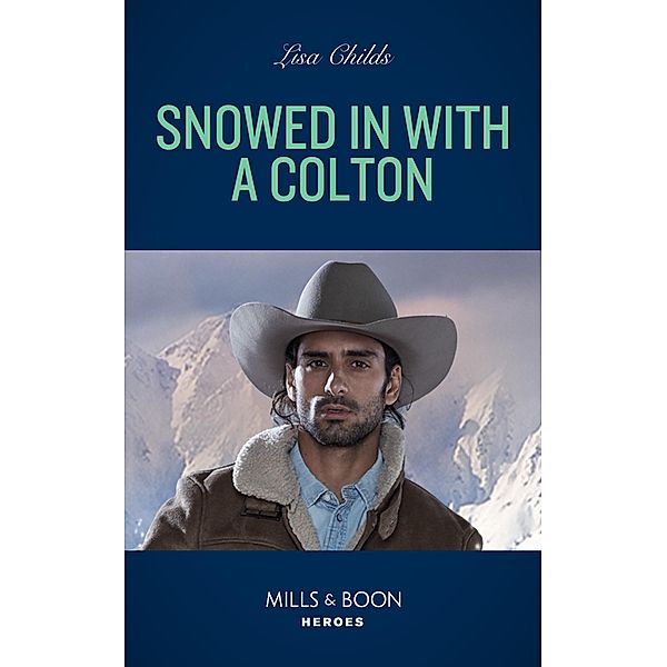 Snowed In With A Colton (The Coltons of Colorado, Book 2) (Mills & Boon Heroes), Lisa Childs