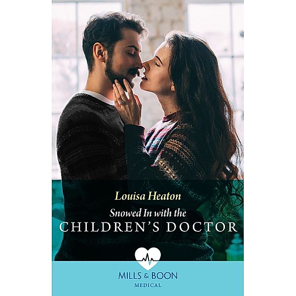 Snowed In With The Children's Doctor (Mills & Boon Medical), Louisa Heaton