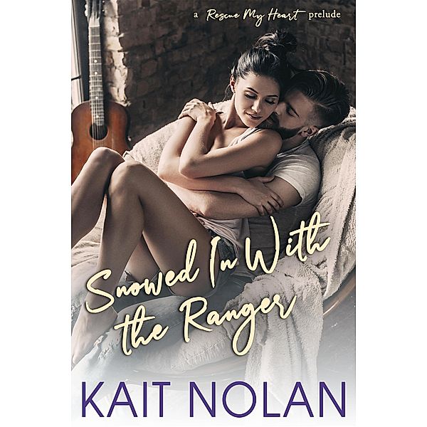 Snowed In With The Ranger (Rescue My Heart) / Rescue My Heart, Kait Nolan