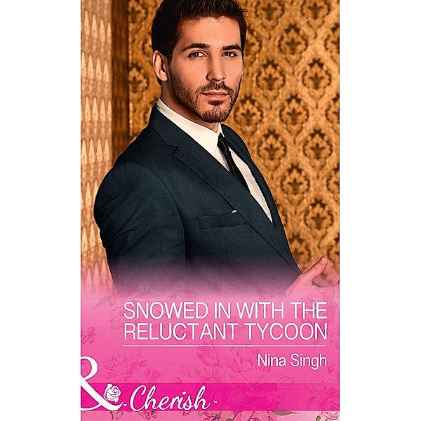 Snowed In With The Reluctant Tycoon (Mills & Boon Cherish) (The Men Who Make Christmas, Book 2) / Mills & Boon Cherish, Nina Singh