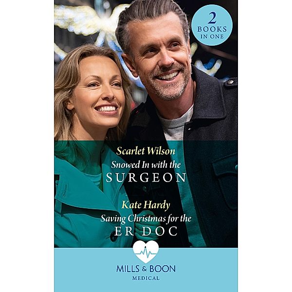 Snowed In With The Surgeon / Saving Christmas For The Er Doc: Snowed In with the Surgeon / Saving Christmas for the ER Doc (Mills & Boon Medical), Scarlet Wilson, Kate Hardy