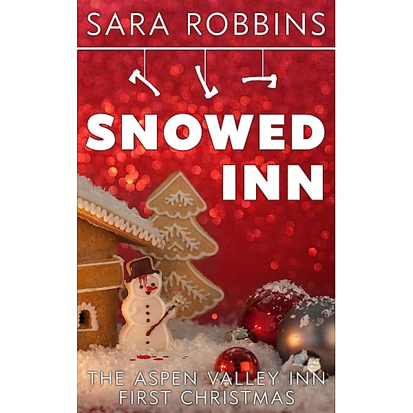 Snowed Inn (Aspen Valley Christmas, #1) / Aspen Valley Christmas, Sara Robbins