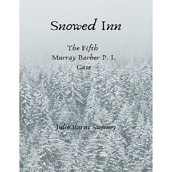 Snowed Inn : The 5th Murray Barber P.I. Case Story, Julie Burns-Sweeney