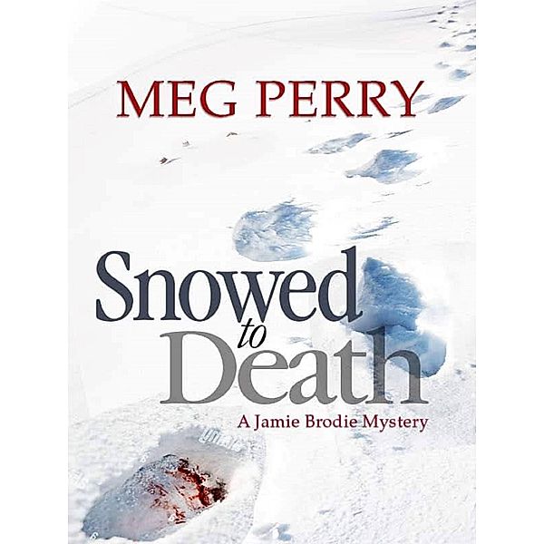 Snowed to Death: A Jamie Brodie Mystery (The Jamie Brodie Mysteries, #23) / The Jamie Brodie Mysteries, Meg Perry