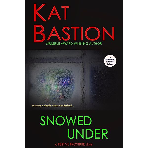 Snowed Under: A Festive Frostbite Story / Festive Frostbite, Kat Bastion
