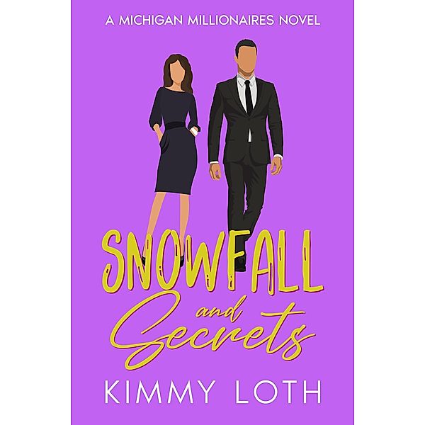 Snowfall and Secrets : A Secret Baby Romance (Michigan Millionaires, #1) / Michigan Millionaires, Kimmy Loth