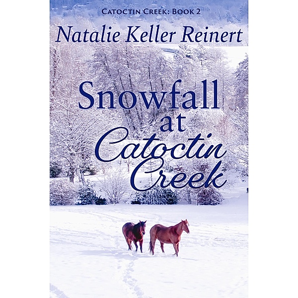 Snowfall at Catoctin Creek (Catoctin Creek Sweet Romance, #2) / Catoctin Creek Sweet Romance, Natalie Keller Reinert