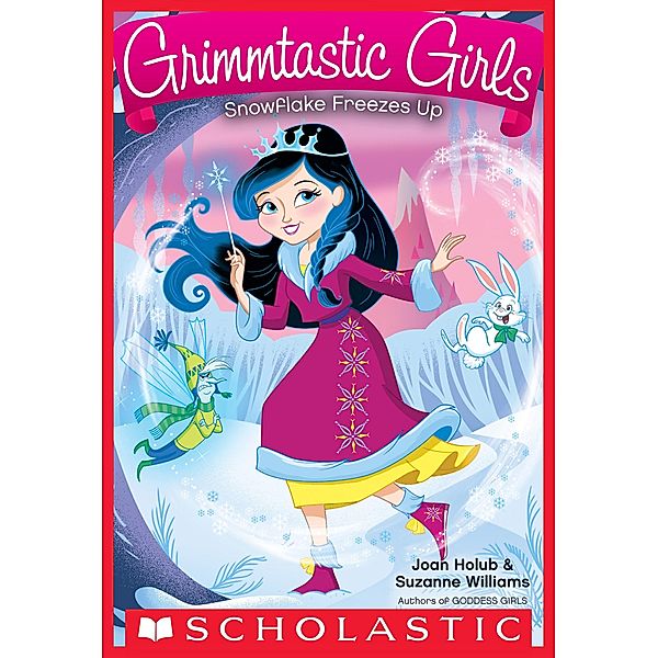 Snowflake Freezes Up / Grimmtastic Girls, Joan Holub, Suzanne Williams