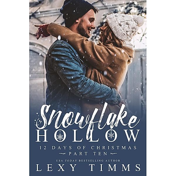 Snowflake Hollow - Part 10 (12 Days of Christmas, #10) / 12 Days of Christmas, Lexy Timms