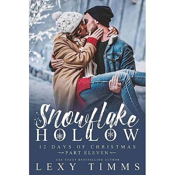 Snowflake Hollow - Part 11 (12 Days of Christmas, #11) / 12 Days of Christmas, Lexy Timms