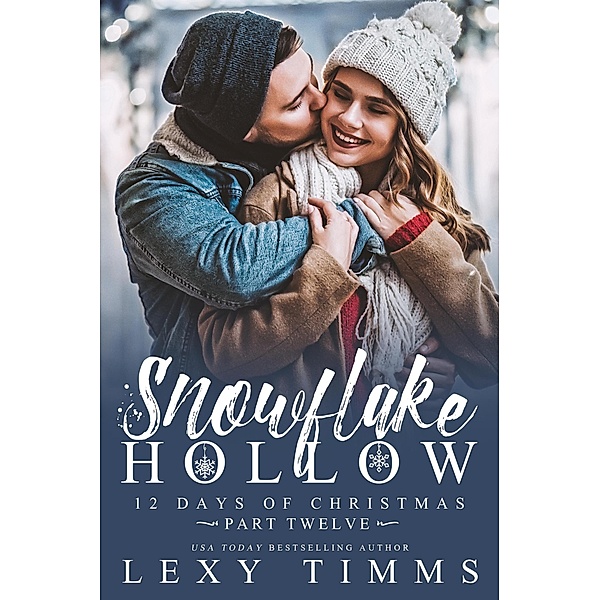 Snowflake Hollow - Part 12 (12 Days of Christmas, #12) / 12 Days of Christmas, Lexy Timms