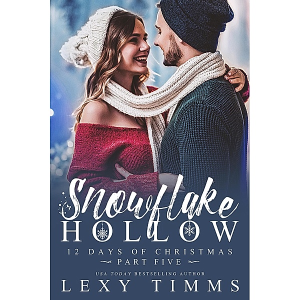 Snowflake Hollow - Part 5 (12 Days of Christmas, #5) / 12 Days of Christmas, Lexy Timms