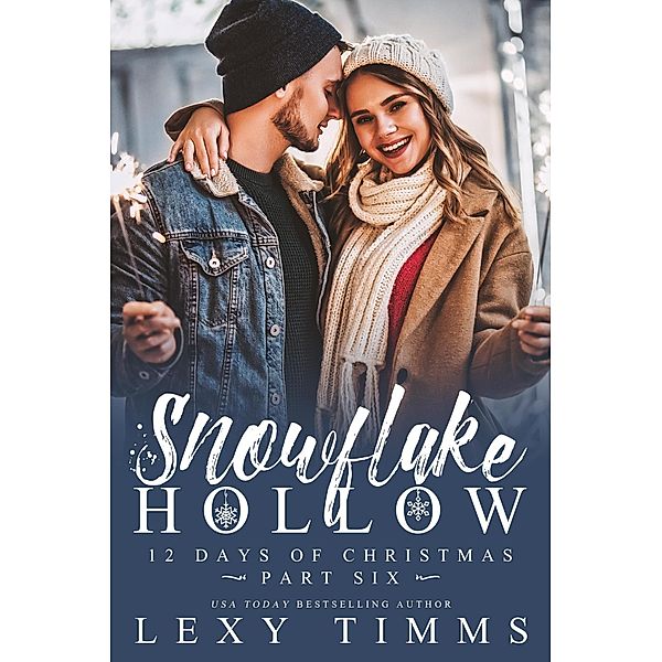 Snowflake Hollow - Part 6 (12 Days of Christmas, #6) / 12 Days of Christmas, Lexy Timms