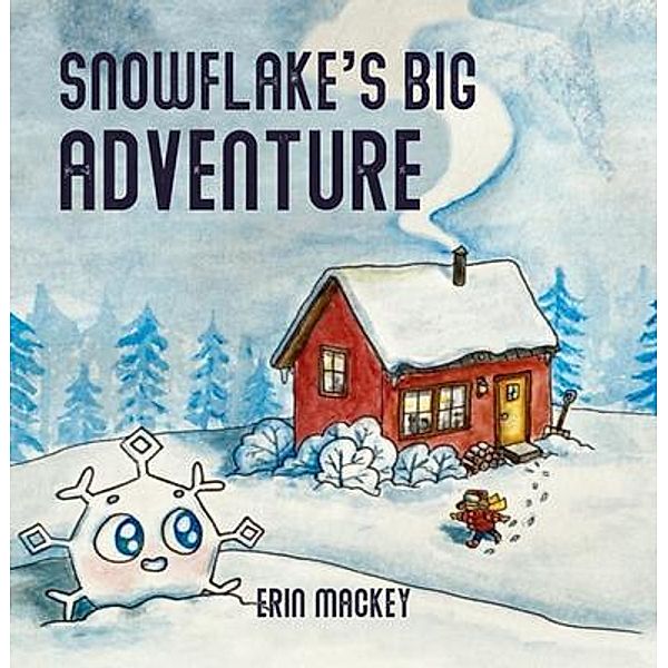 Snowflake's Big Adventure / Erin Mackey Author, Erin Mackey