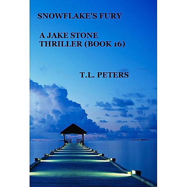Snowflake's Fury, A Jake Stone Thriller (Book 16) / The Jake Stone Thrillers, T. L. Peters