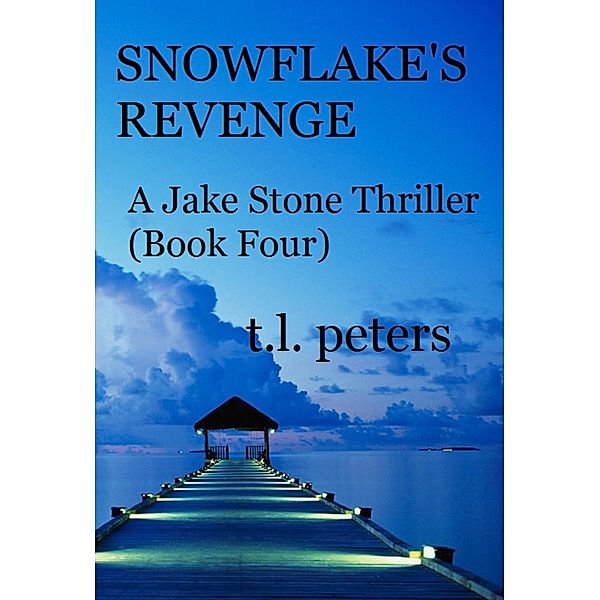 Snowflake's Revenge, A Jake Stone Thriller (Book Four) / The Jake Stone Thrillers, T. L. Peters