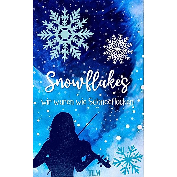 Snowflakes - wir waren wie Schneeflocken, Tina Littlemoon