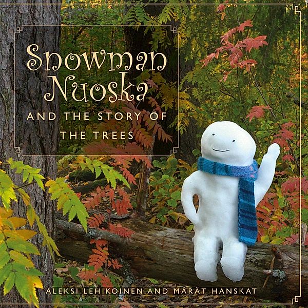 Snowman Nuoska and the story of the trees, Aleksi Lehikoinen