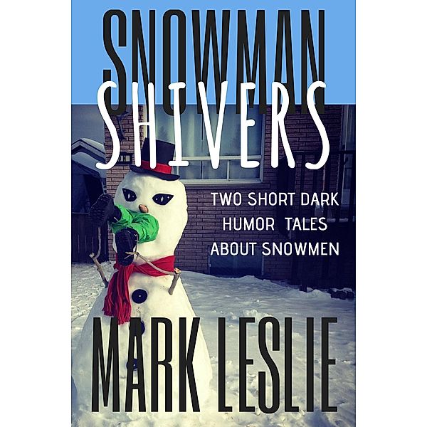 Snowman Shivers: Two Dark Humor Tales About Snowmen, Mark Leslie