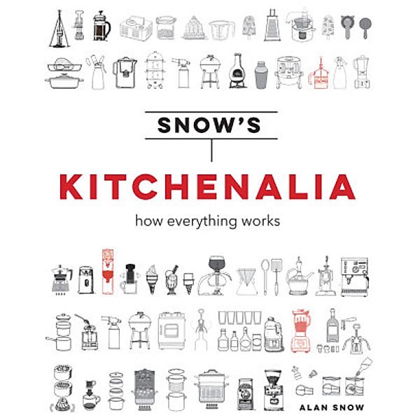 Snow's Kitchen Compendium - how everything works, Alan Snow