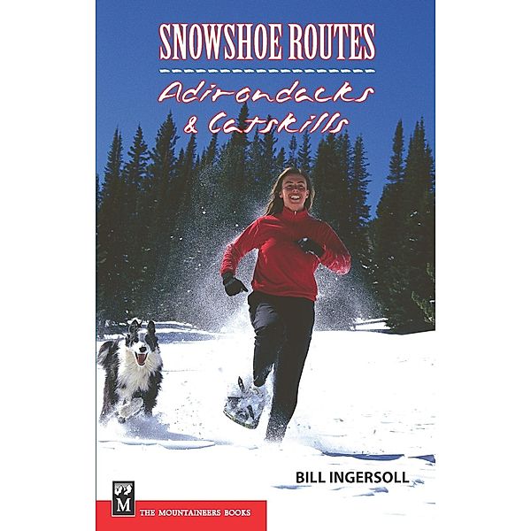 Snowshoe Routes: Adirondacks & Catskills, Bill Ingersoll