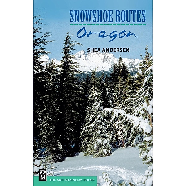 Snowshoe Routes / Mountaineers Books, Shea Andersen