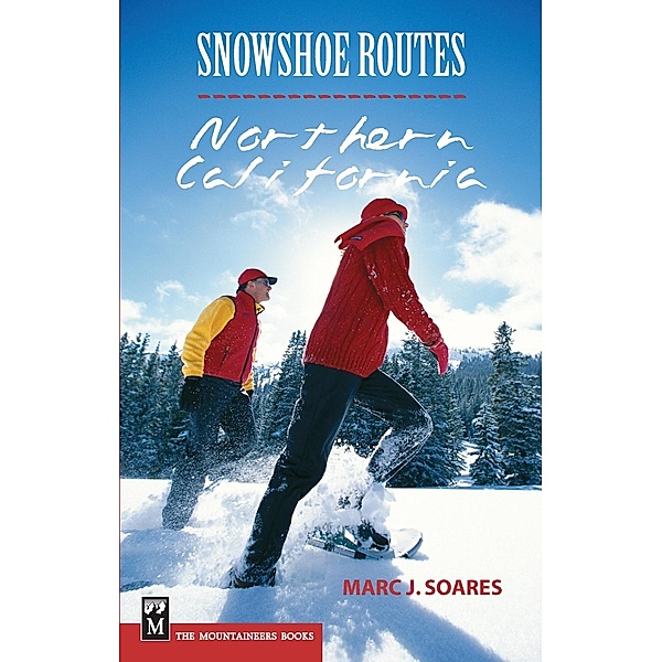 Snowshoe Routes: Northern California, Marc Soares