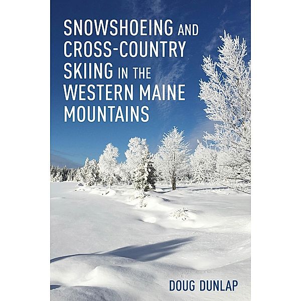 Snowshoeing and Cross-Country Skiing in the Western Maine Mountains, Doug Dunlap