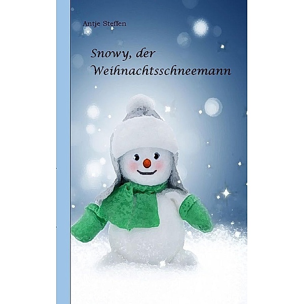 Snowy, der Weihnachtsschneemann, Antje Steffen